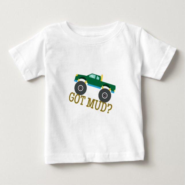 Got Mud? Baby T-Shirt (Front)