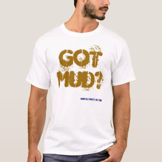 GOT MUD? T-Shirt