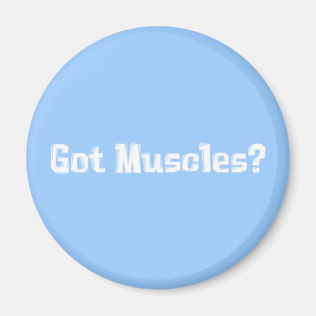Got Muscles Gifts Magnet (Front)