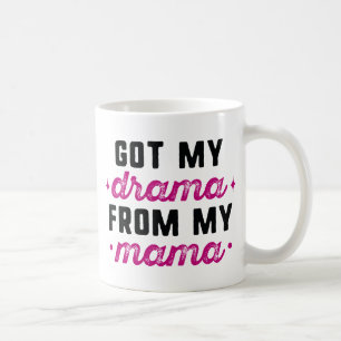 Got My Drama From My Mama Coffee Mug