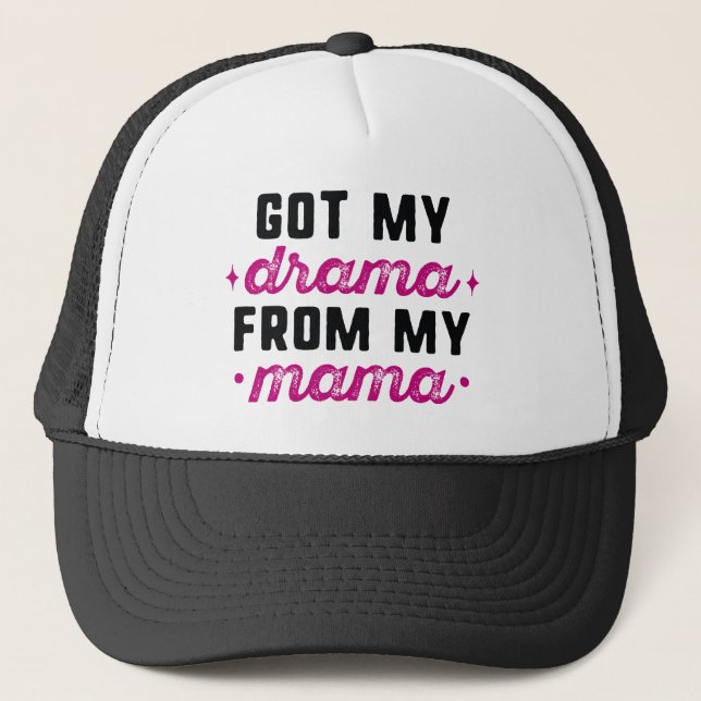 Got My Drama From My Mama Trucker Hat (Front)