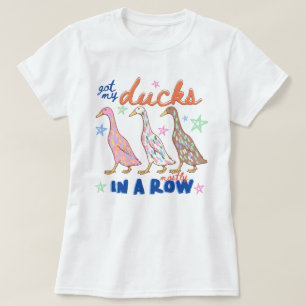 Got My Ducks Mostly In A Row Funny Colourful Duck T-Shirt