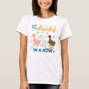 Got My Ducks Mostly In A Row Funny Duck Design T-Shirt