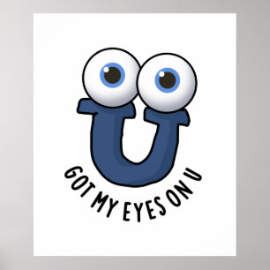 Got My Eyes On U Funny Alphabet Pun Poster