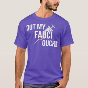 Got My Fauci Ouchie I T-Shirt