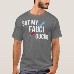 Got My Fauci Ouchie II T-Shirt