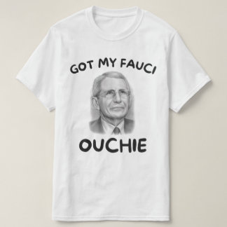 Got My Fauci Ouchie T-Shirt