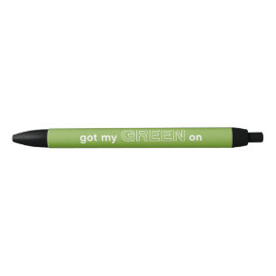 got my GREEN on pen