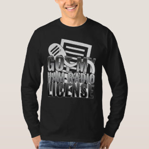 Got My Ham Radio License Amateur Radio Operator T-Shirt