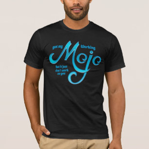 Got My Mojo Working T-Shirt