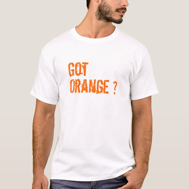 Got Orange ? T-Shirt (Front)