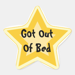 Got out of bed - Sarcastic Gold Star Awards Star Sticker