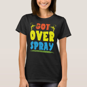Got Over Spray Car Detailing Auto Body Painter T-Shirt