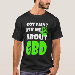 Got Pain Ask Me About CBD CBD Cures Tee