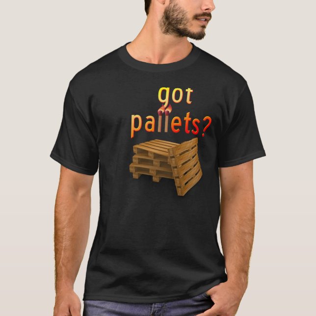 Got Pallets? with Quote T-Shirt (Front)