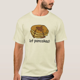 Got Pancakes? T-Shirt