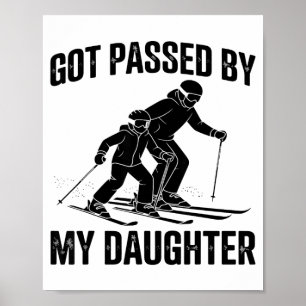 Got passed by my daughter skiing skier funny ski poster