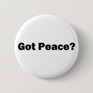 Got Peace? Button