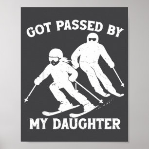 Got Ped By My Daughter Funny Skiing Dad Ski Trip  Poster
