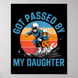 Got Ped By My Daughter Funny Skiing Dad Skiers Lov Poster