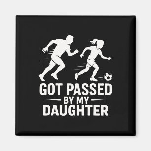 Got Ped By My Daughter Funny Soccer Dad Magnet