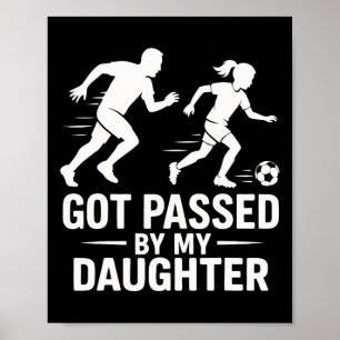 Got Ped By My Daughter Funny Soccer Dad Poster