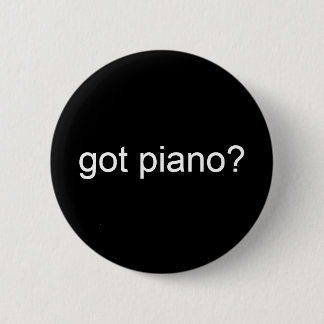got piano? - Customised 6 Cm Round Badge