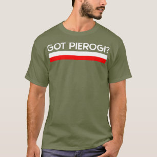 Got Pierogi Poland Flag Polish Culture Gift T-Shirt