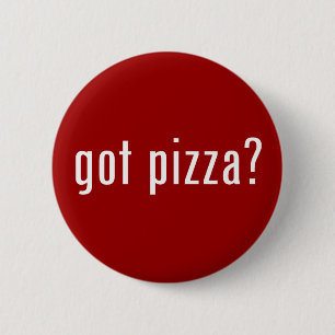got pizza? 6 cm round badge