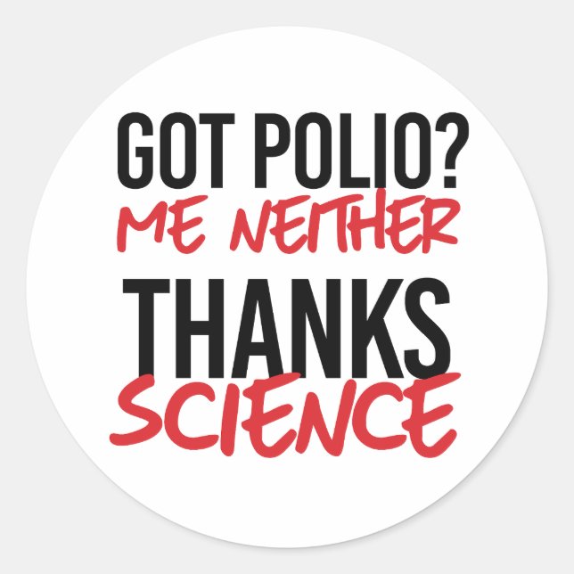 Got Polio? Me Neither Classic Round Sticker (Front)