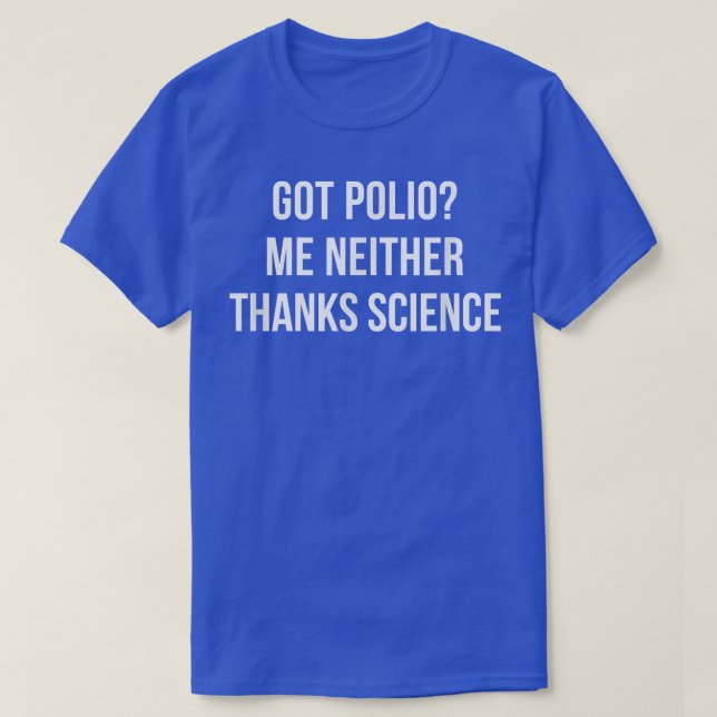 Got Polio - Me Neither - Thanks Science - 897 T-Shirt (Design Front)