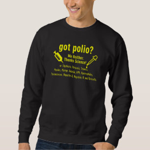 Got Polio Me Neither Thanks Science funny nerd ge Sweatshirt