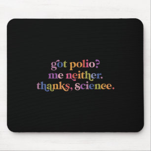 Got Polio Me Neither Thanks Science  Mouse Mat
