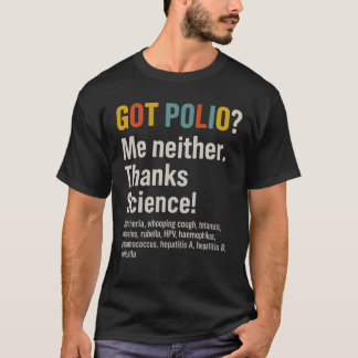 GOT POLIO Me neither. Thanks Science! T-Shirt