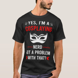 Got Problem Cosplaying Cosplay Cosplayer T-Shirt