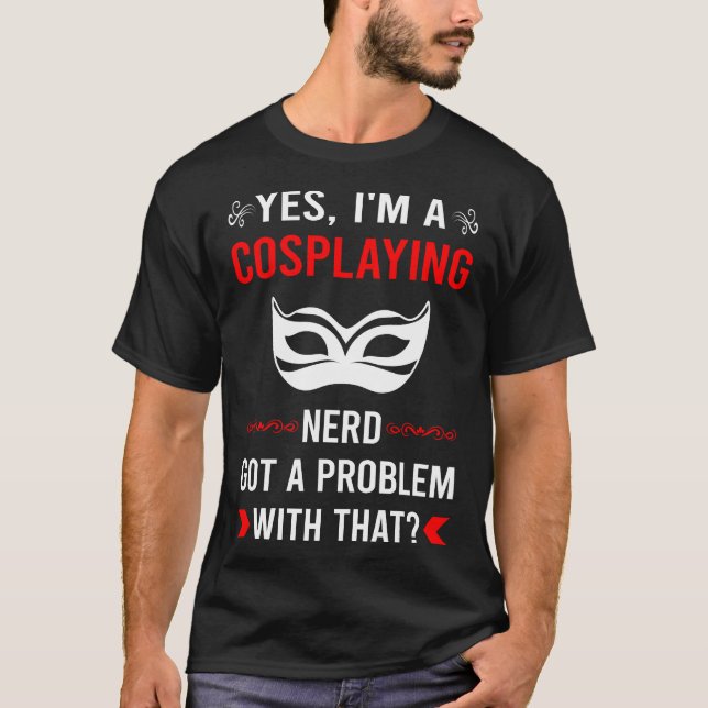 Got Problem Cosplaying Cosplay Cosplayer T-Shirt (Front)
