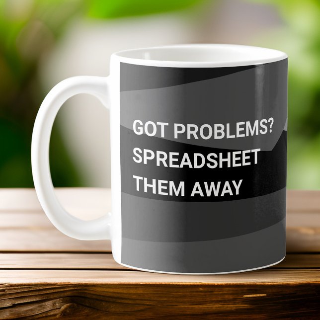 Got Problems? Spreadsheet Them Away  Geometric  Coffee Mug (Creator Uploaded)