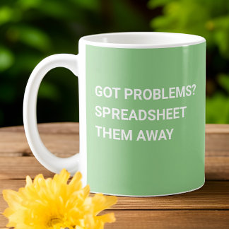 Got Problems? Spreadsheet Them Away Sage Green Coffee Mug