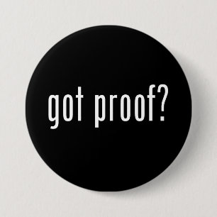 got proof? 7.5 cm round badge