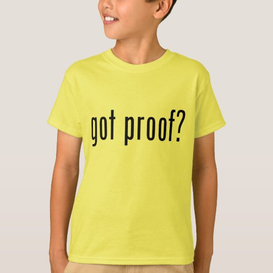 got proof? T-Shirt