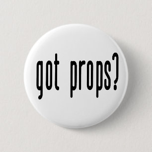 Got Props? 6 Cm Round Badge