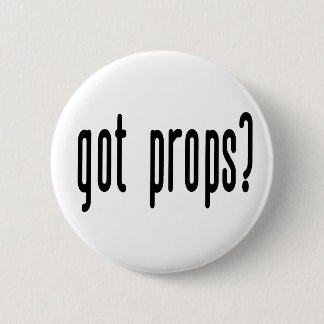Got Props? 6 Cm Round Badge