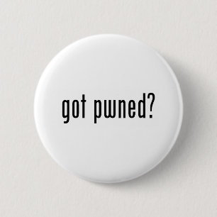got pwned? 6 cm round badge