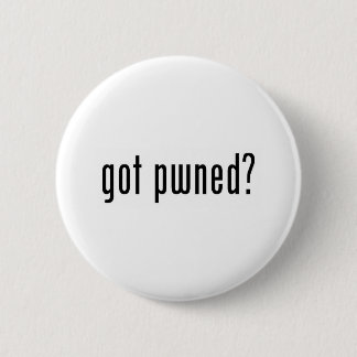 got pwned? 6 cm round badge
