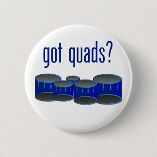 Got Quads? 6 Cm Round Badge