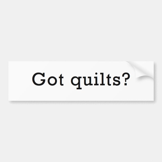 Got Quilts? Bumper Sticker (Front)
