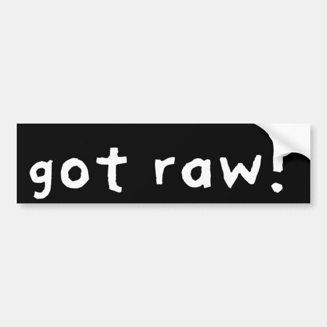 Got Raw (Dark) Bumper Sticker (Front)