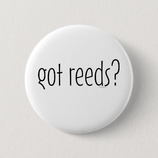 got reeds? 6 cm round badge