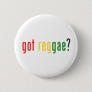 got reggae? 6 cm round badge