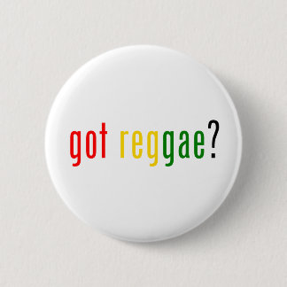 got reggae? 6 cm round badge